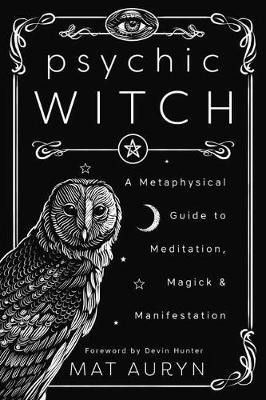 Cover of Psychic Witch: A Metaphysical Guide to Meditation, Magick & Manifestation (Mat Auryn's Psychic Witch, 1)