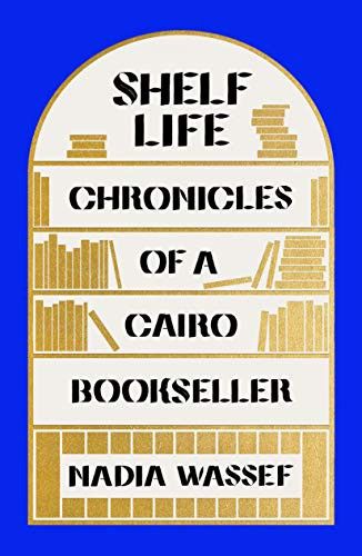 Cover of Shelf Life: Chronicles of a Cairo Bookseller