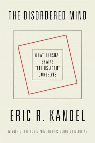 The Disordered Mind: What Unusual Brains Tell Us about Ourselves