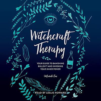 Witchcraft Therapy: Your Guide to Banishing Bullsh*t and Invoking Your Inner Power